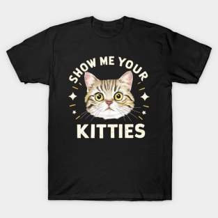 show me your kitties T-Shirt